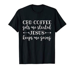 CBD Coffee Gets Me Started Jesus Keeps Me Going Shirt Gift